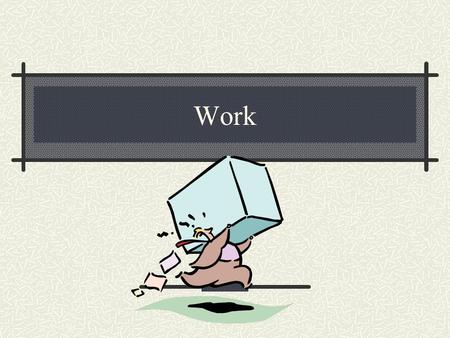 Work. Definition Work is done on an object by a constant force moving the object through a distance It is the product of the displacement and the component.