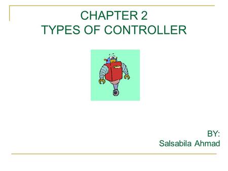 CHAPTER 2 TYPES OF CONTROLLER BY: Salsabila Ahmad.