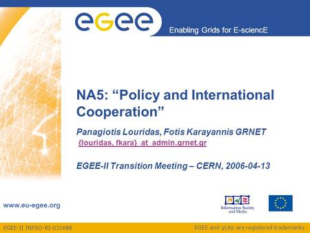 EGEE-II INFSO-RI-031688 Enabling Grids for E-sciencE www.eu-egee.org EGEE and gLite are registered trademarks NA5: “Policy and International Cooperation”