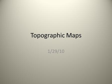 Topographic Maps 1/29/10. Now your turn What we are doing: 1.Get in groups of four with your IANS 2.Each group get 1 piece of play-dough and a ruler 3.Stop.