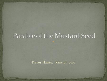 Trevor Hawes. Kzns.pl 2010. 1. The Sower- Only 1 of the four soils was receptive to the word sown. 2. The Wheat and the Weeds– Satan actively working.