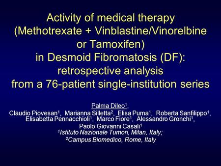 Activity of medical therapy (Methotrexate + Vinblastine/Vinorelbine or Tamoxifen) in Desmoid Fibromatosis (DF): retrospective analysis from a 76-patient.