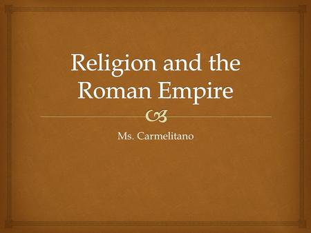 Ms. Carmelitano.   Numina: Powerful spirits or divine forces worshiped by the earliest Romans  Believed to live in everything  Lares: Guardian spirits.