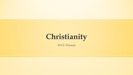 Christianity 30 CE~Present. Do Now: Open-Note Quiz on 6.4 Christianity ▪ Using your notes, answer the questions on 6.4 as best you can. Include enough.