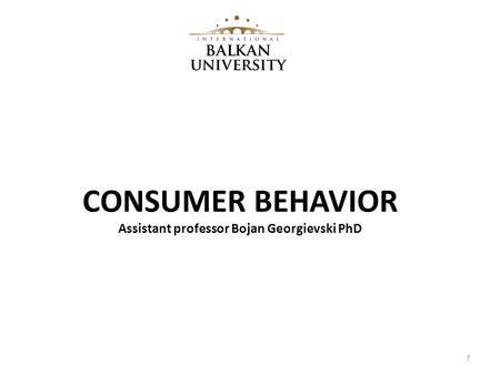 CONSUMER BEHAVIOR Assistant professor Bojan Georgievski PhD