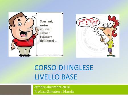 CORSO DI INGLESE LIVELLO BASE ottobre-dicembre 2016 Prof.ssa Salvaterra Marzia.