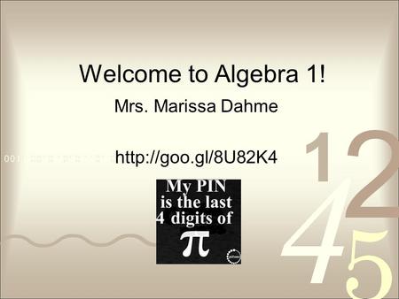 Welcome to Algebra 1! Mrs. Marissa Dahme