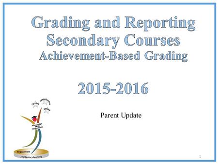 Parent Update 1. 1.How are grades identified? 2.What are dispositions? 3.What information will be on the report card? 2.