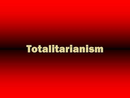 Totalitarianism.