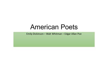 Emily Dickinson – Walt Whitman – Edgar Allan Poe