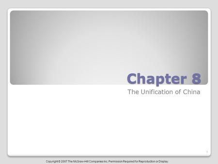 Copyright © 2007 The McGraw-Hill Companies Inc. Permission Required for Reproduction or Display. Chapter 8 The Unification of China 1.