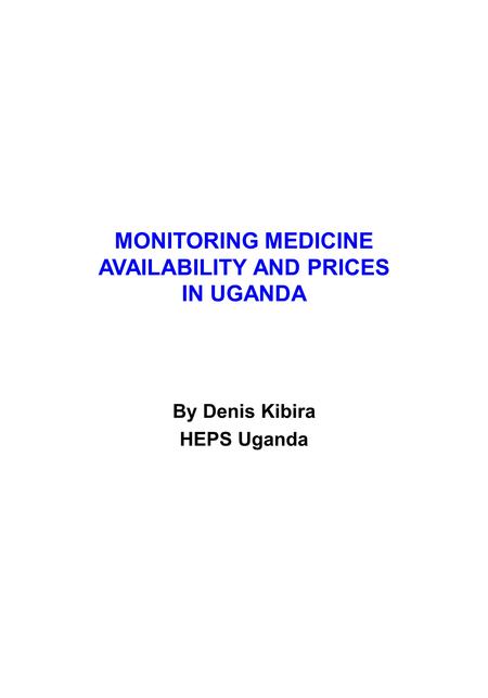 MONITORING MEDICINE AVAILABILITY AND PRICES IN UGANDA By Denis Kibira HEPS Uganda.