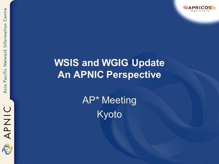 WSIS and WGIG Update An APNIC Perspective AP* Meeting Kyoto.