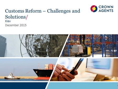 Customs Reform – Challenges and Solutions/ Kiev December 2015 1.