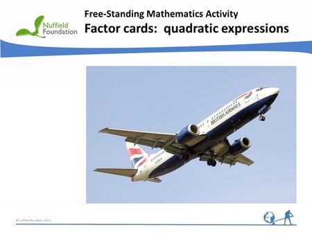 © Nuffield Foundation 2012 Free-Standing Mathematics Activity Factor cards: quadratic expressions.