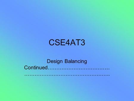 CSE4AT3 Design Balancing Continued……………………………… …………………………………………..