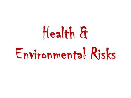 Health & Environmental Risks. Human Health Hazards 1. Physical – includes environmental factors such as natural disasters and exposure to UV radiation.