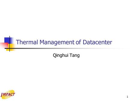 1 Thermal Management of Datacenter Qinghui Tang. 2 Preliminaries What is data center What is thermal management Why does Intel Care Why Computer Science.