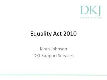 Equality Act 2010 Kiran Johnson DKJ Support Services.