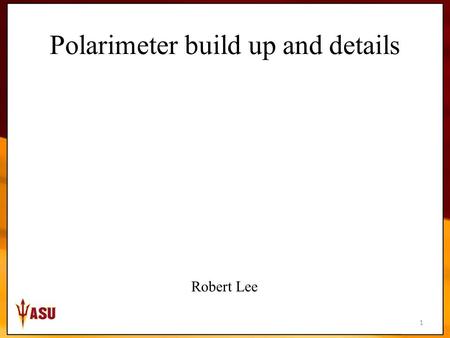 1 Polarimeter build up and details Robert Lee. 2 View 1 Material (Removable plate, leg supports and rail guide spacer): Aluminum Leg supports attached.