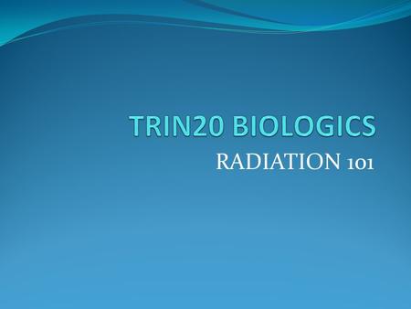 RADIATION 101. Knowledge Baseline A brief quiz follows this page. Although you will receive a score after answering the questions, it will not count towards.