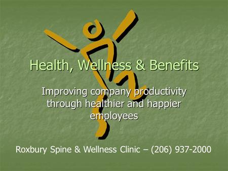 Health, Wellness & Benefits Improving company productivity through healthier and happier employees Roxbury Spine & Wellness Clinic – (206) 937-2000.