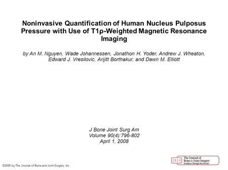 Noninvasive Quantification of Human Nucleus Pulposus Pressure with Use of T1ρ-Weighted Magnetic Resonance Imaging by An M. Nguyen, Wade Johannessen, Jonathon.