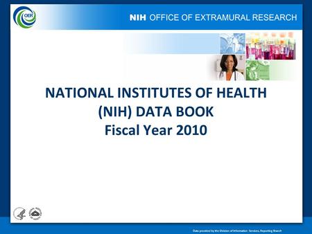 Data provided by the Division of Information Services, Reporting Branch NATIONAL INSTITUTES OF HEALTH (NIH) DATA BOOK Fiscal Year 2010.