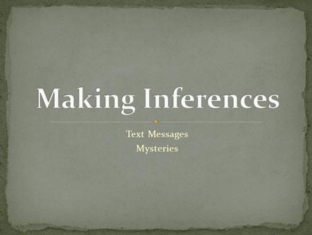 Text Messages Mysteries. Read each of the following nine text message conversations. Answer the questions on the packet provided about each.