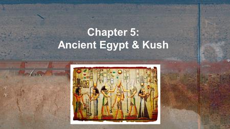 Chapter 5: Ancient Egypt & Kush.