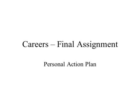 Careers – Final Assignment Personal Action Plan. Introduction I would like to become a carpenter because: –I always enjoyed helping my Dad with projects.