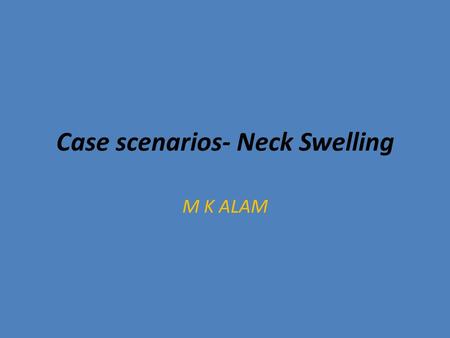 Case scenarios- Neck Swelling