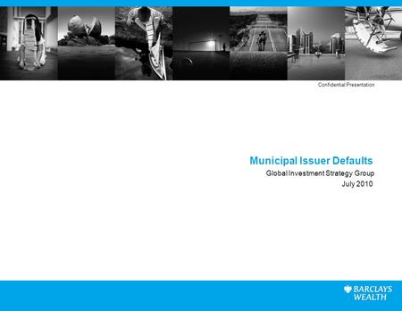 Municipal Issuer Defaults Global Investment Strategy Group July 2010 Confidential Presentation.