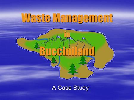 Waste Management in Bucciniland A Case Study. Using the Draft Guidelines  Evaluate open burning and incineration source categories  Make recommendations: