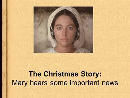 The Christmas Story: Mary hears some important news.