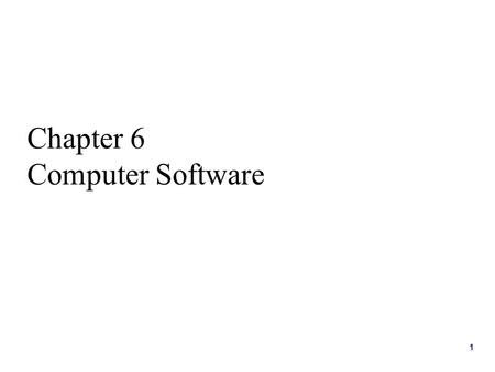 1 Chapter 6 Computer Software. 2 Manager’s View u Manager’s need to understand various kinds of computer software - makes the hardware work for you. u.