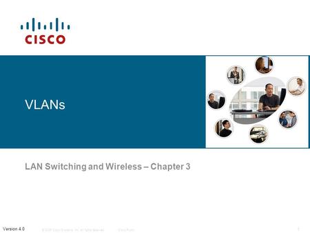 © 2006 Cisco Systems, Inc. All rights reserved.Cisco Public 1 Version 4.0 VLANs LAN Switching and Wireless – Chapter 3.