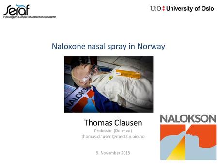 Naloxone nasal spray in Norway Thomas Clausen Professor (Dr. med) 5. November 2015.