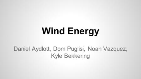 Wind Energy Daniel Aydlott, Dom Puglisi, Noah Vazquez, Kyle Bekkering.