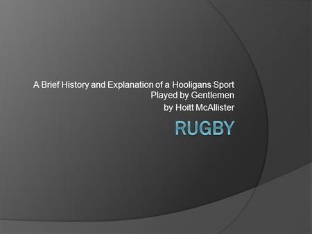 A Brief History and Explanation of a Hooligans Sport Played by Gentlemen by Hoitt McAllister.