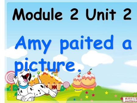 Module 2 Unit 2 Amy paited a picture.. Let’s review the past tense. 复习过去式.