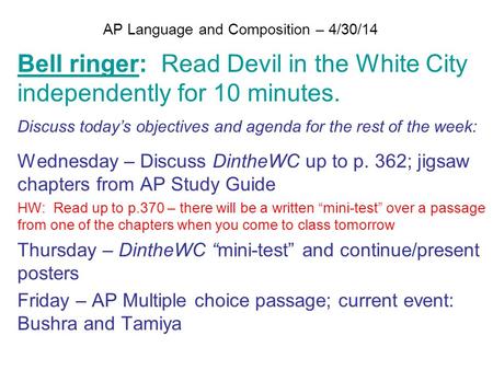 AP Language and Composition – 4/30/14 Bell ringer: Read Devil in the White City independently for 10 minutes. Discuss today’s objectives and agenda for.