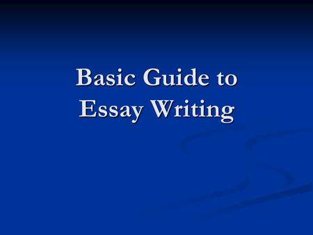 Basic Guide to Essay Writing. Writing the Introduction Your introductory paragraph should start out very broad and narrow down to your topic, position,