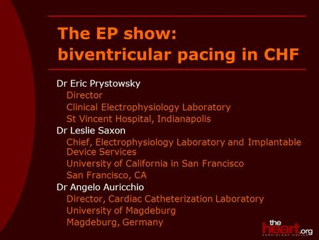 Dr Eric Prystowsky Director Clinical Electrophysiology Laboratory St Vincent Hospital, Indianapolis Dr Leslie Saxon Chief, Electrophysiology Laboratory.