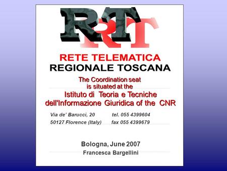 The Coordination seat is situated at the Istituto di Teoria e Tecniche dell'Informazione Giuridica of the CNR Via de’ Barucci, 20 tel. 055 4399604 50127.