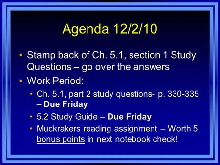 Agenda 12/2/10 Stamp back of Ch. 5.1, section 1 Study Questions – go over the answers Work Period: Ch. 5.1, part 2 study questions- p. 330-335 – Due Friday.