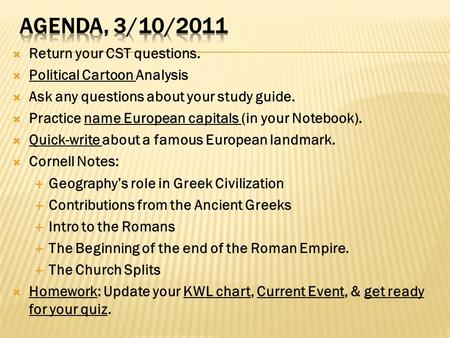  Return your CST questions.  Political Cartoon Analysis  Ask any questions about your study guide.  Practice name European capitals (in your Notebook).