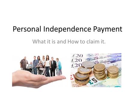 Personal Independence Payment What it is and How to claim it.