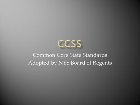 Common Core State Standards Adopted by NYS Board of Regents.