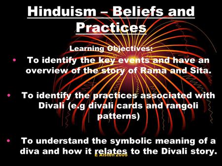 E Alston 2005 Hinduism – Beliefs and Practices Learning Objectives: To identify the key events and have an overview of the story of Rama and Sita. To identify.